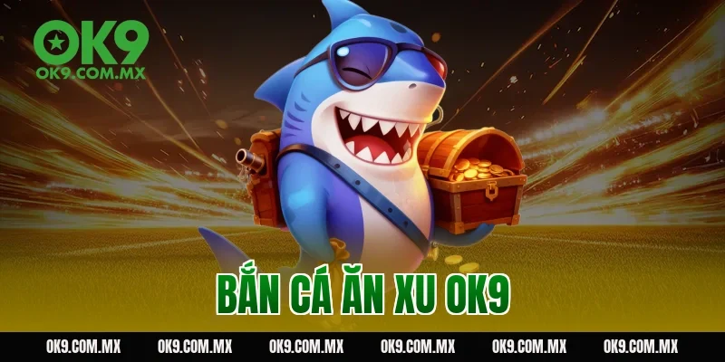 bắn cá ăn xu OK9