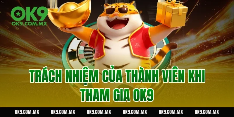 Trách nhiệm của thành viên khi tham gia OK9