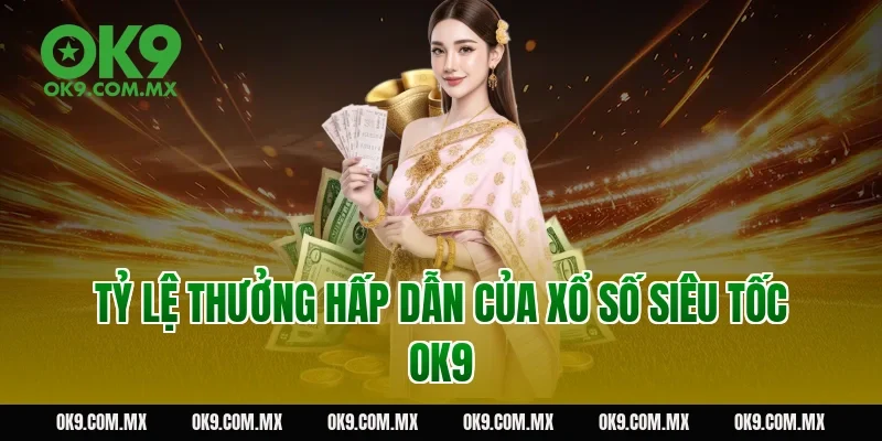 Tỷ lệ thưởng hấp dẫn của xổ số siêu tốc OK9